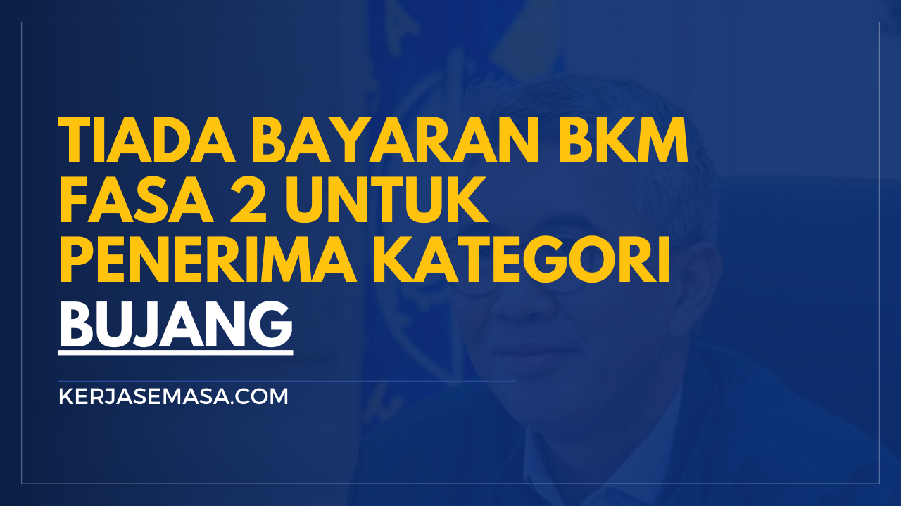 Tiada Bayaran BKM Fasa 2 Untuk Kategori Bujang